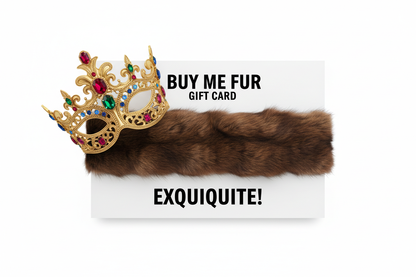 Buy Me Fur Gift Card, Gift Card color white and looks like a gift, add sable fur ribbon, Create minimalist design, text color black with sans serif bold font, add slogan: "Exquisite!", add real queen crown mask to outside of card with isolated background, remove value!
