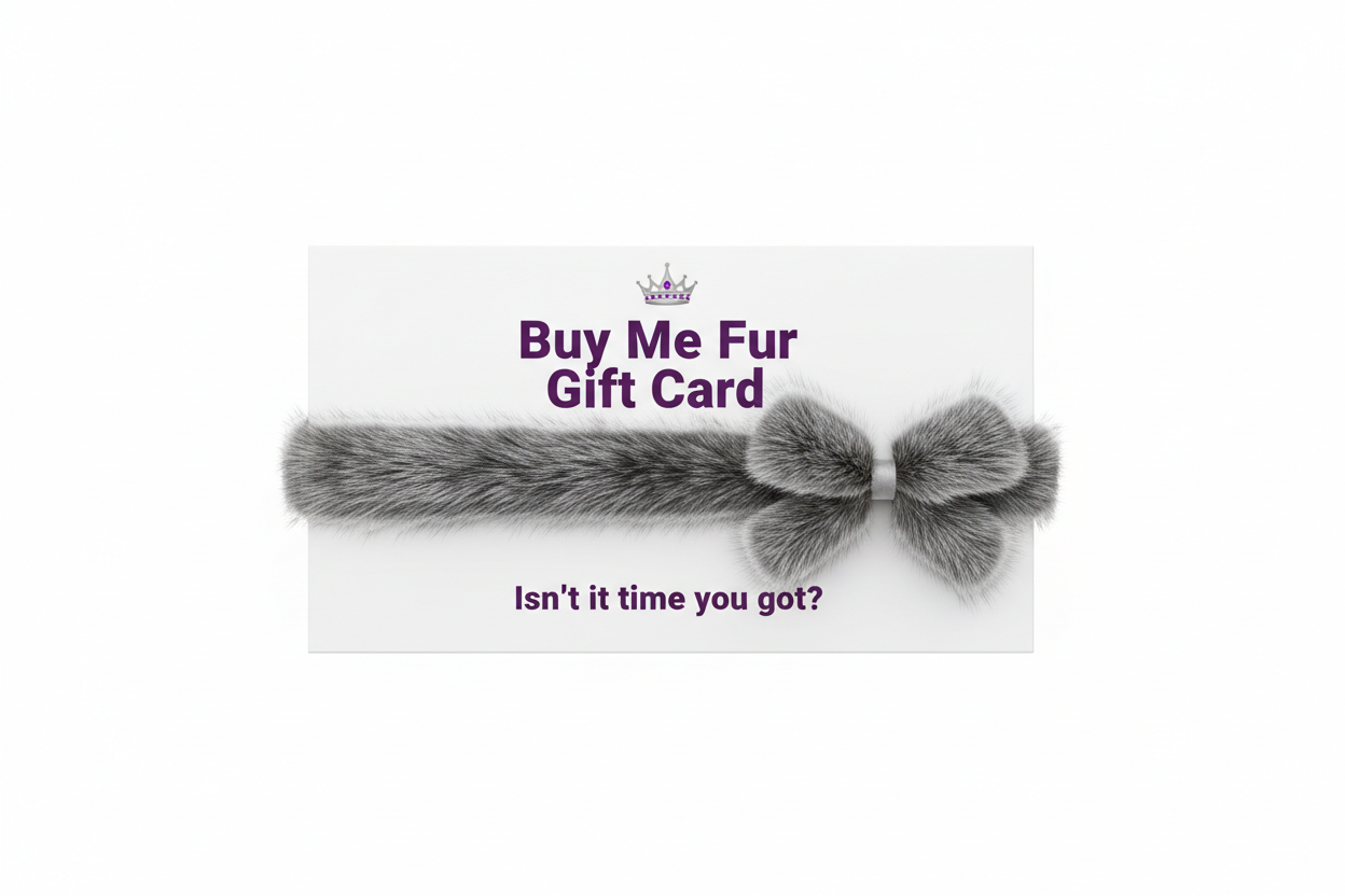 Buy Me Fur Gift Card, Gift Card color white and looks like a gift, add silver color fox fur ribbon, Create minimalist design, text color purple with sans serif bold font, add slogan: "Isn’t it time you got?", add princess crown with isolated background, remove value!