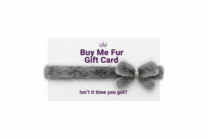 Buy Me Fur Gift Card, Gift Card color white and looks like a gift, add silver color fox fur ribbon, Create minimalist design, text color purple with sans serif bold font, add slogan: "Isn’t it time you got?", add princess crown with isolated background, remove value!